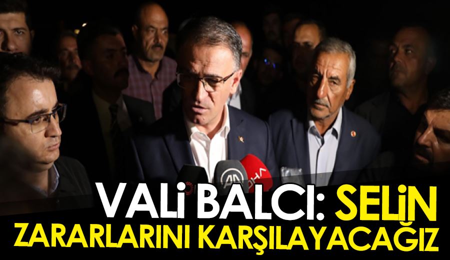 Vali Balcı: Selin zararlarını karşılayacağız