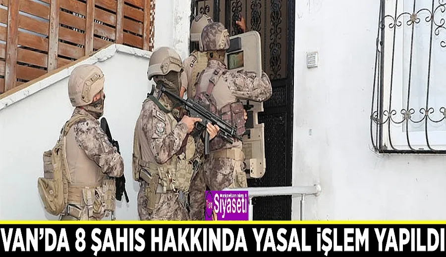 Van’da 8 şahıs hakkında yasal işlem yapıldı