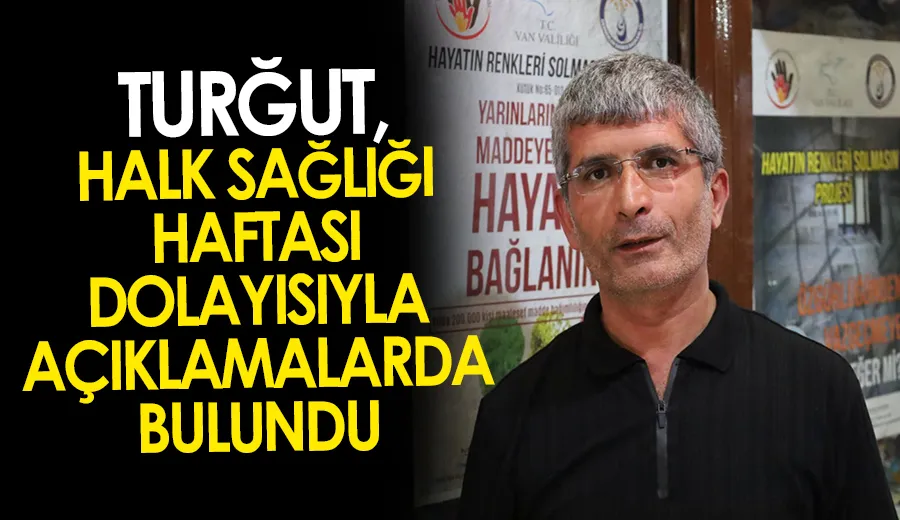Turğut, Halk Sağlığı Haftası dolayısıyla açıklamalarda bulundu