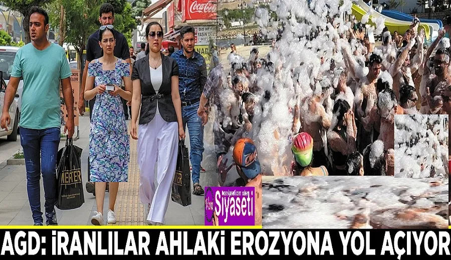 AGD: İranlılar ahlaki erozyona yol açıyor