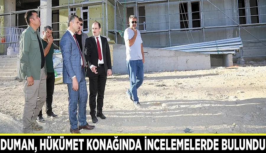 Duman, hükümet konağında incelemelerde bulundu