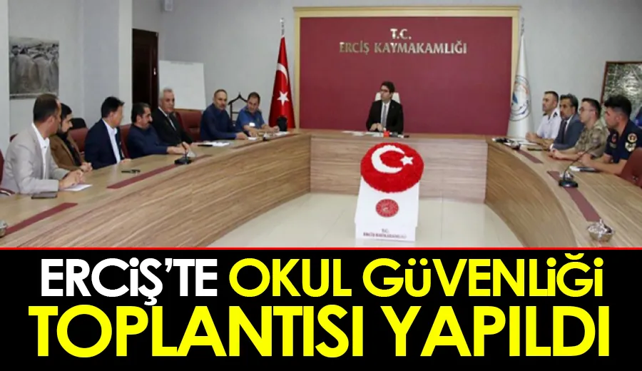 Erciş’te okul güvenliği toplantısı yapıldı