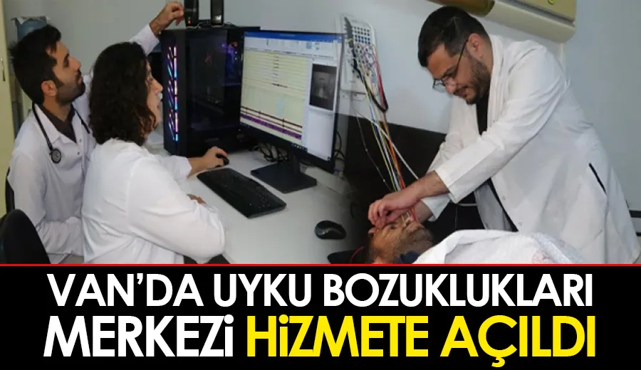 Van’da Uyku Bozuklukları Merkezi hizmete açıldı