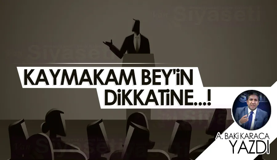 KAYMAKAM BEY’İN DİKKATİNE!
