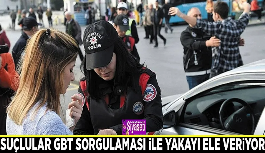 Suçlular GBT sorgulaması ile yakayı ele veriyor