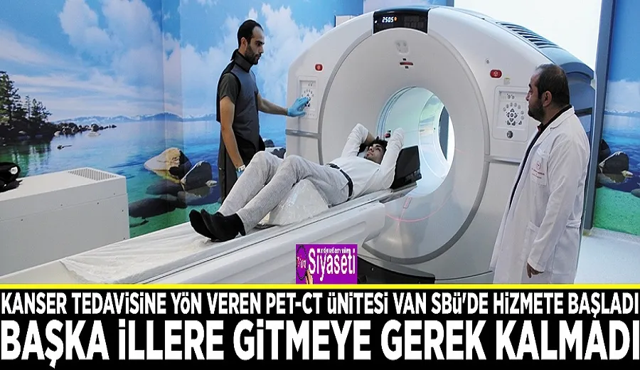 Kanser tedavisine yön veren PET-CT ünitesi Van SBÜ