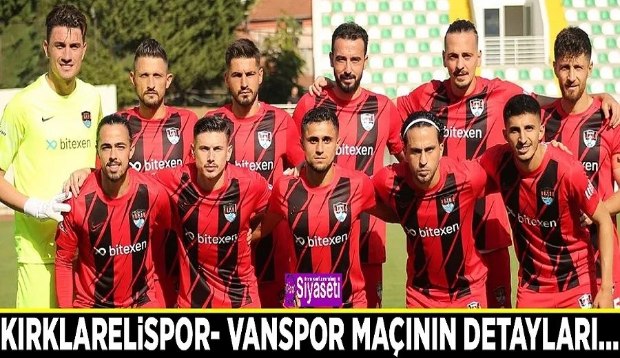 Kırklarelispor- Vanspor maçının detayları…