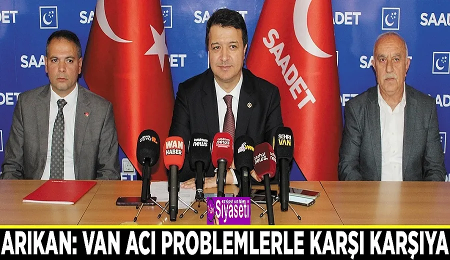 Arıkan: Van acı problemlerle karşı karşıya