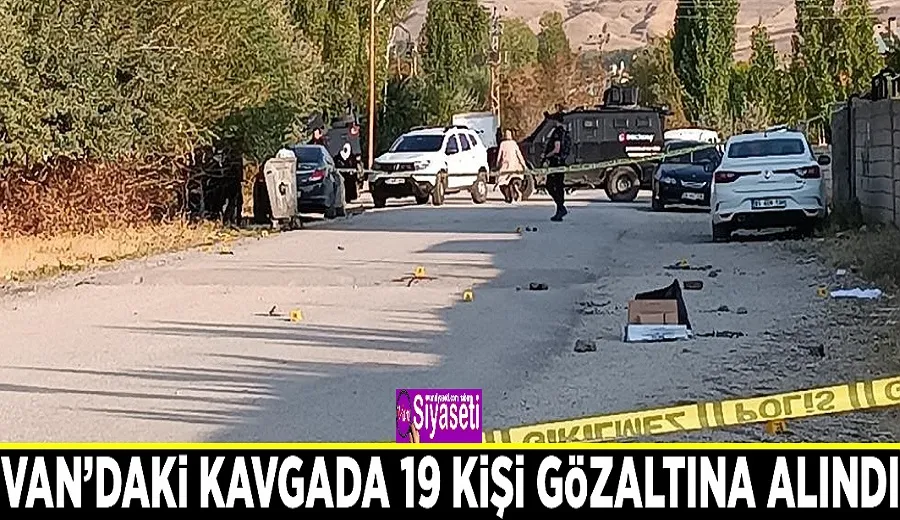 Van’daki kavgada 19 kişi gözaltına alındı