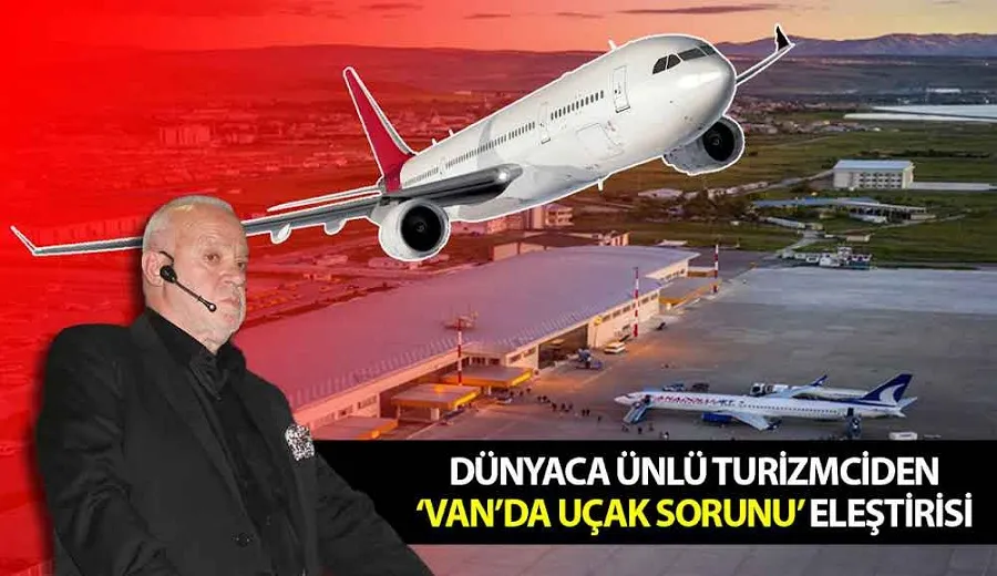 Dünyaca ünlü turizmciden ‘Van’da uçak sorunu’ eleştirisi