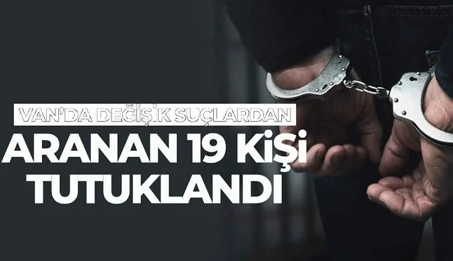 Van’da Aranan 19 kişi tutuklandı