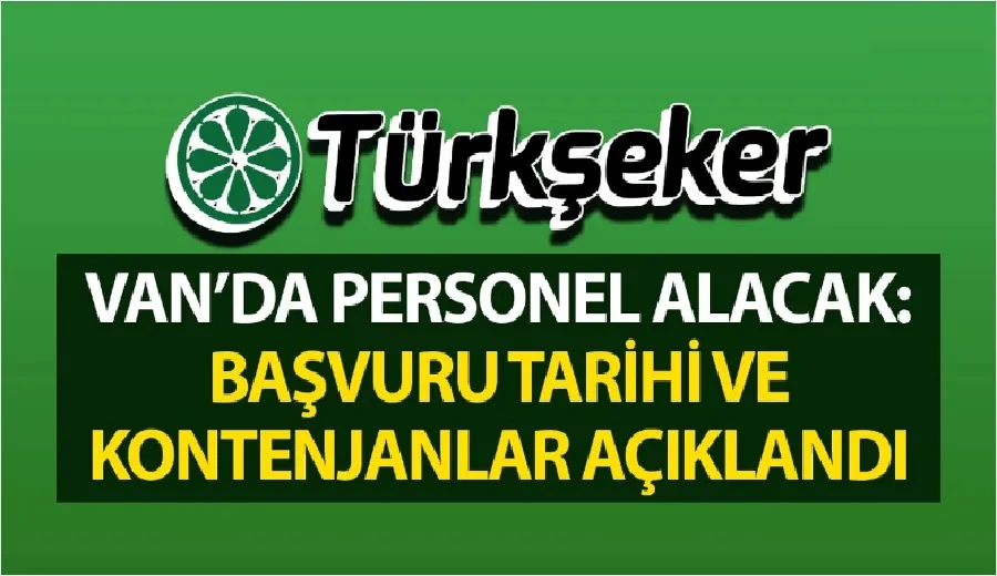 TÜRKŞEKER Van’da personel alacak: Başvuru şartları ve kontenjanlar açıklandı