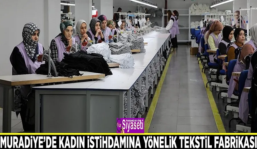 Muradiye’de kadın istihdamına yönelik tekstil fabrikası