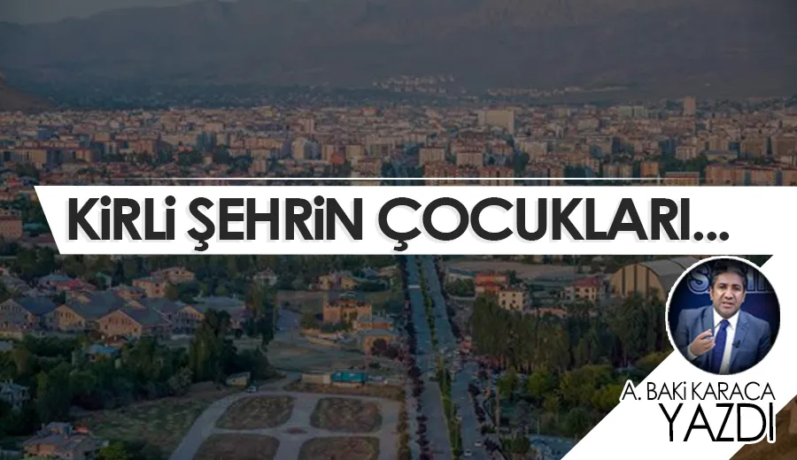 KİRLİ ŞEHRİN ÇOCUKLARI…