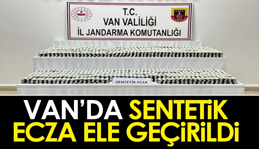 Van’da sentetik ecza ele geçirildi