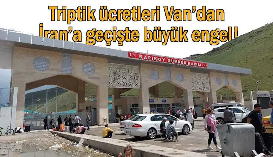 Van’dan İran’a geçişlerde büyük engel!