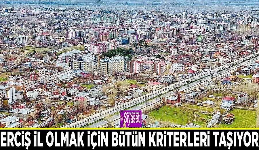Erciş il olmak için bütün kriterleri taşıyor
