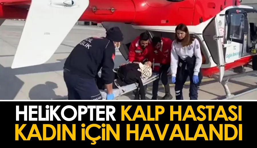 Helikopter kalp hastası kadın için havalandı