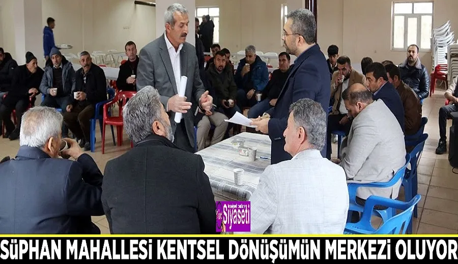 Süphan Mahallesi kentsel dönüşümün merkezi oluyor