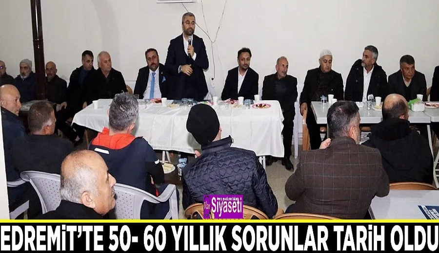 Edremit’te 50- 60 yıllık sorunlar tarih oldu