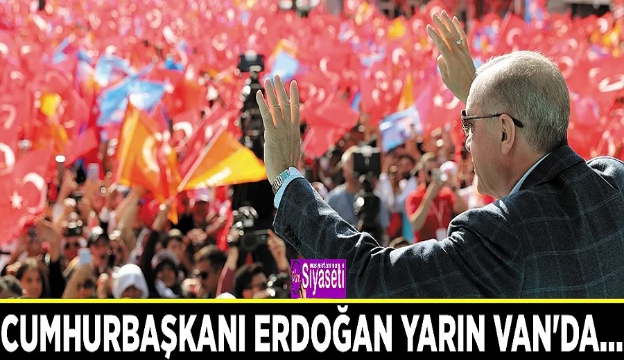 Cumhurbaşkanı Erdoğan yarın Van