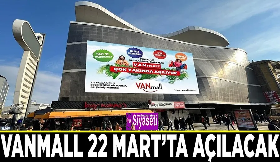 Vanmall 22 Mart’ta açılacak