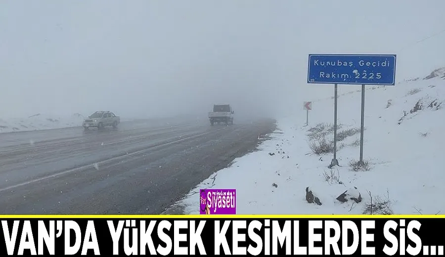 Van’da yüksek kesimlerde sis…