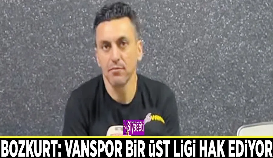 Bozkurt: Vanspor bir üst ligi hak ediyor