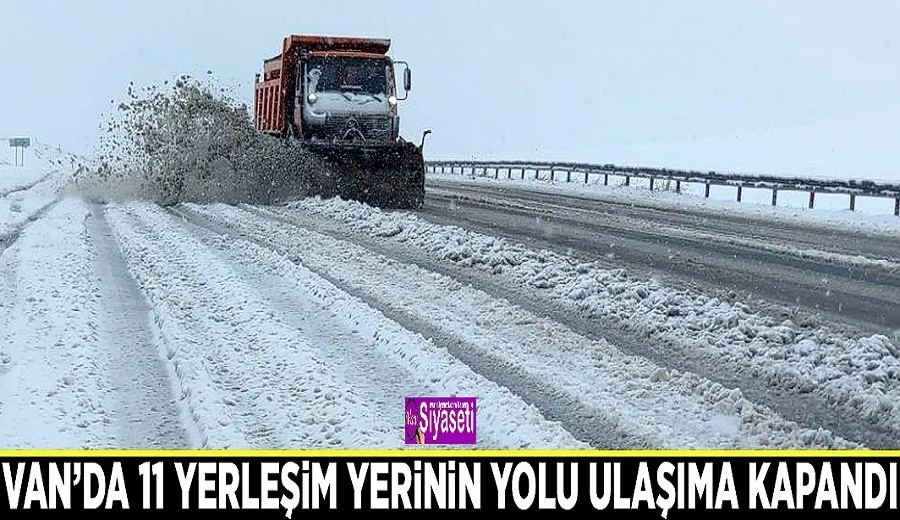 Van’da 11 yerleşim yerinin yolu ulaşıma kapandı