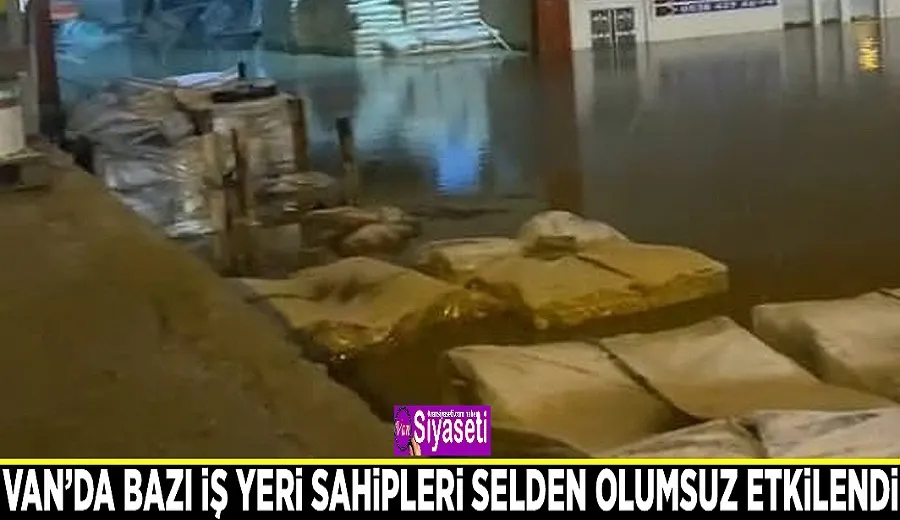 Van’da bazı iş yeri sahipleri selden olumsuz etkilendi