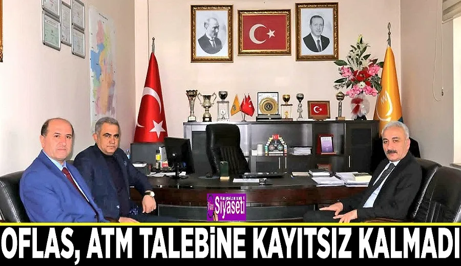 Oflas, ATM talebine kayıtsız kalmadı