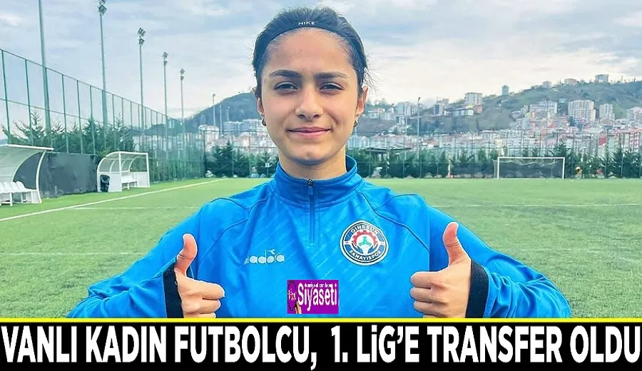 Vanlı kadın futbolcu,  1. Lig’e transfer oldu
