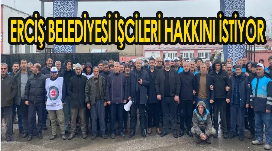 ERCİŞ BELEDİYESİ İŞÇİLERİ HAKKINI İSTİYOR