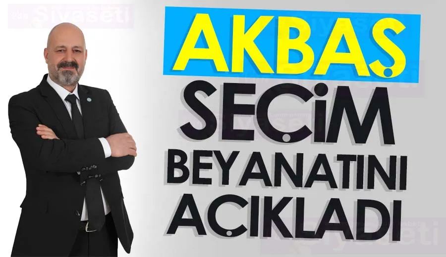Akbaş, seçim beyanatını açıkladı