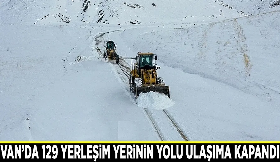 Van’da 129 yerleşim yerinin yolu ulaşıma kapandı