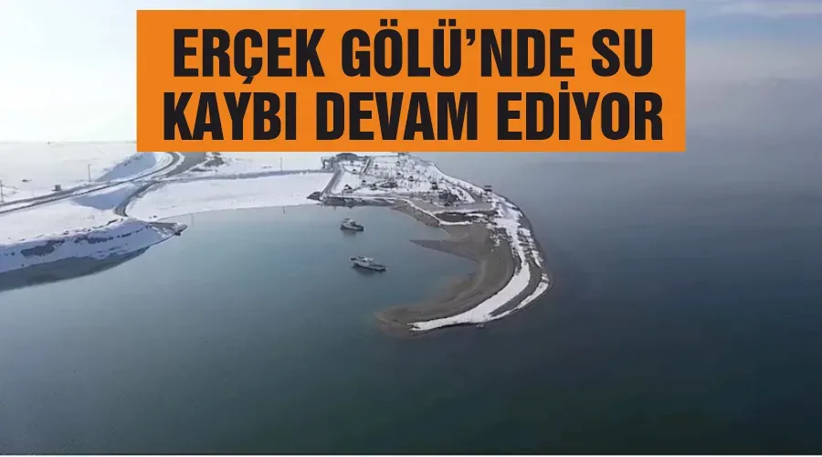 Erçek Gölü’nde su kaybı devam ediyor