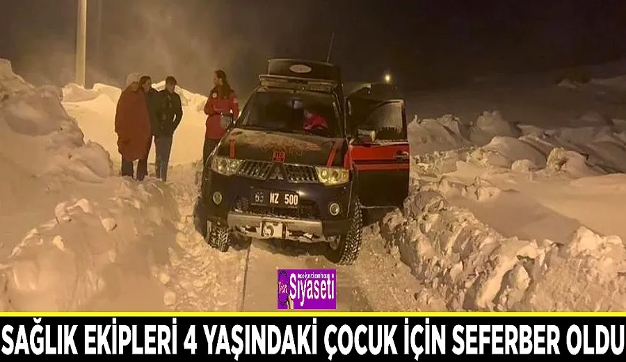 Sağlık ekipleri 4 yaşındaki çocuk için seferber oldu