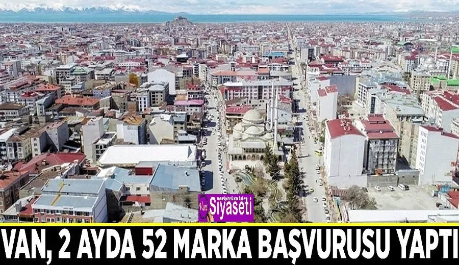 Van, 2 ayda 52 marka başvurusu yaptı