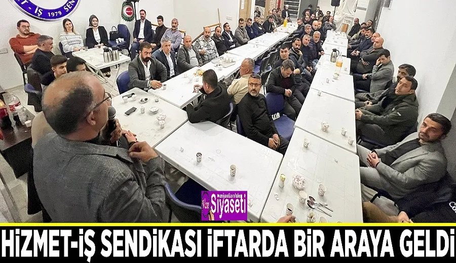 Hizmet-İş Sendikası iftarda bir araya geldi