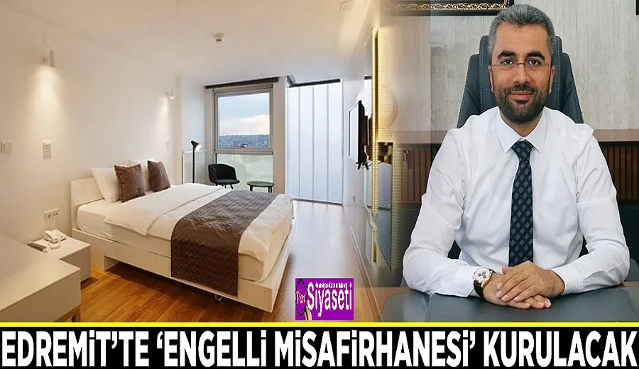 Edremit’te ‘Engelli Misafirhanesi’ kurulacak