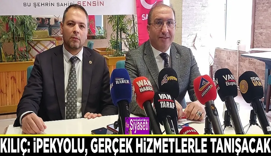Kılıç: İpekyolu, gerçek hizmetlerle tanışacak