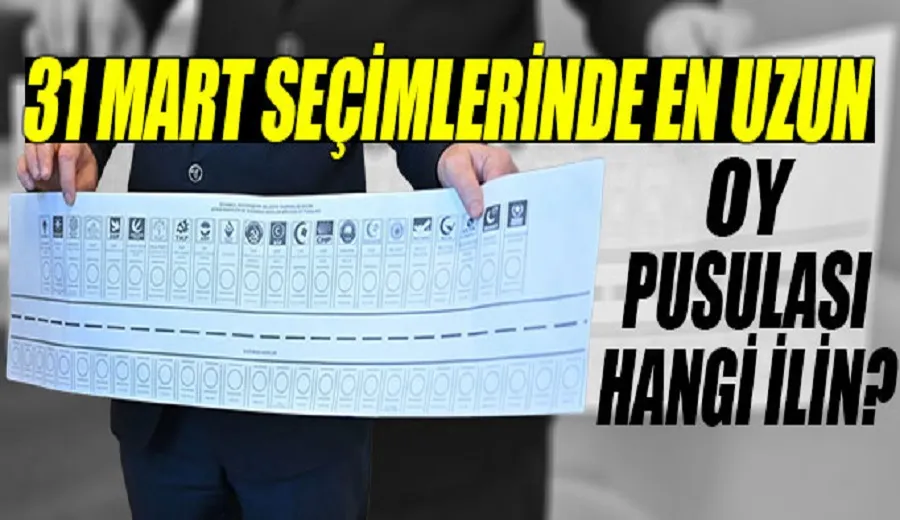 31 Mart seçimlerinde en uzun oy pusulası hangi ilin?