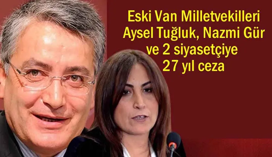 Eski Van milletvekilleri ve 2 siyasetçiye 27 yıl ceza