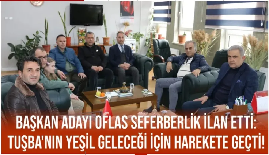 Başkan Adayı Oflas Seferberlik İlan Etti: Tuşba