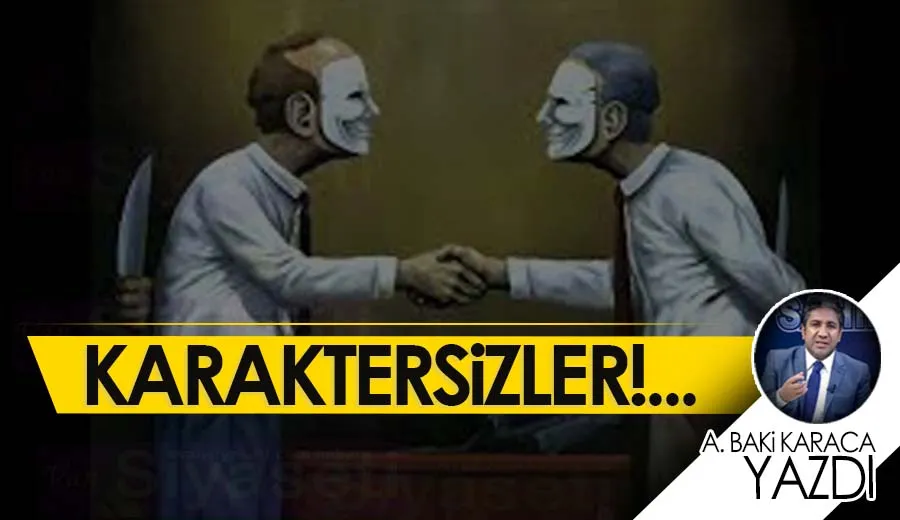 KARAKTERSİZLER!...