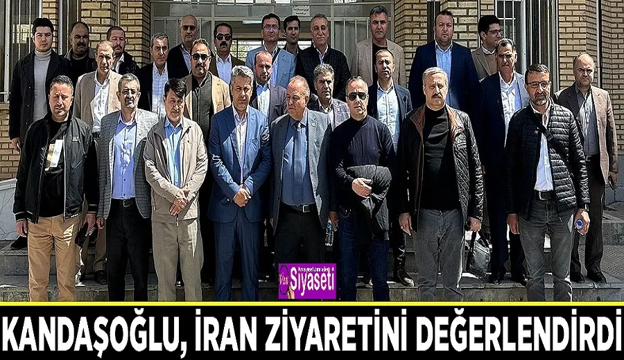 Kandaşoğlu, İran ziyaretini değerlendirdi