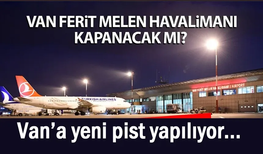 Van Havalimanı Kapanma Endişesine Son: Pist Yenilemeyle Kesintisiz Uçuş Sözü!