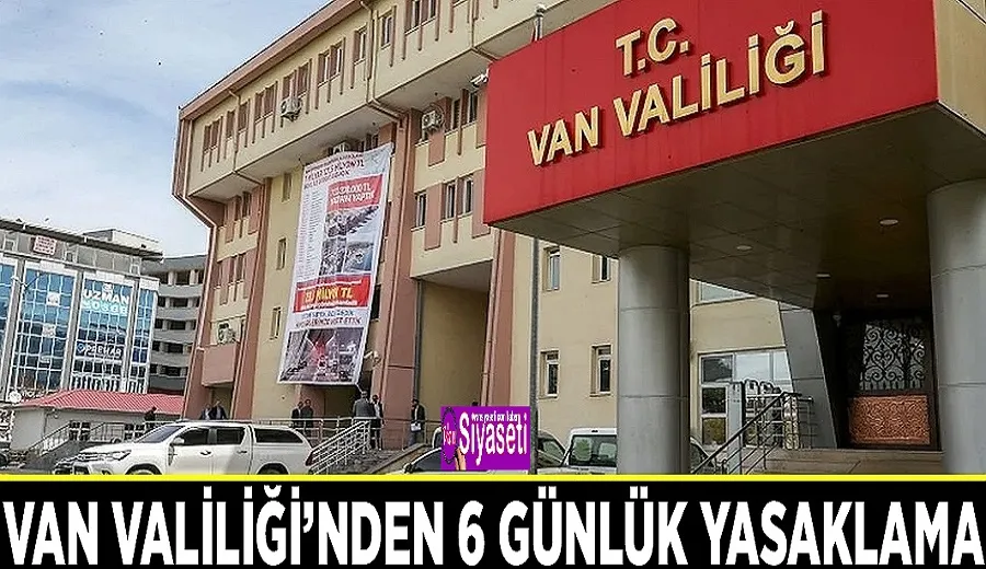 Van Valiliği’nden 6 günlük yasaklama