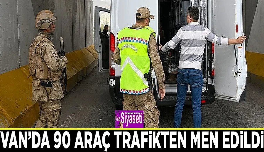 Van’da 90 araç trafikten men edildi