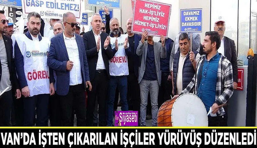 Van’da işten çıkarılan işçiler yürüyüş düzenledi